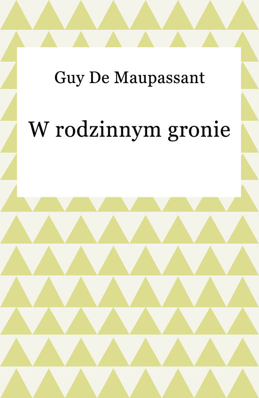 okładka W rodzinnym gronie ebook | epub, mobi | Guy de Maupassant