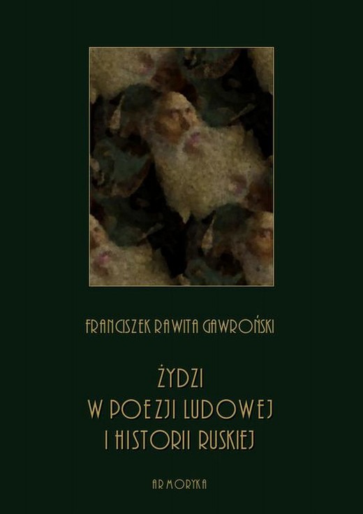 okładka Żydzi w poezji ludowej i historii ruskiej ebook | pdf | Franciszek Rawita Gawroński
