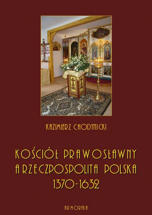okładka Kościół prawosławny a Rzeczpospolita Polska. Zarys historyczny 1370-1632 ebook | pdf | Kazimierz Chodynicki