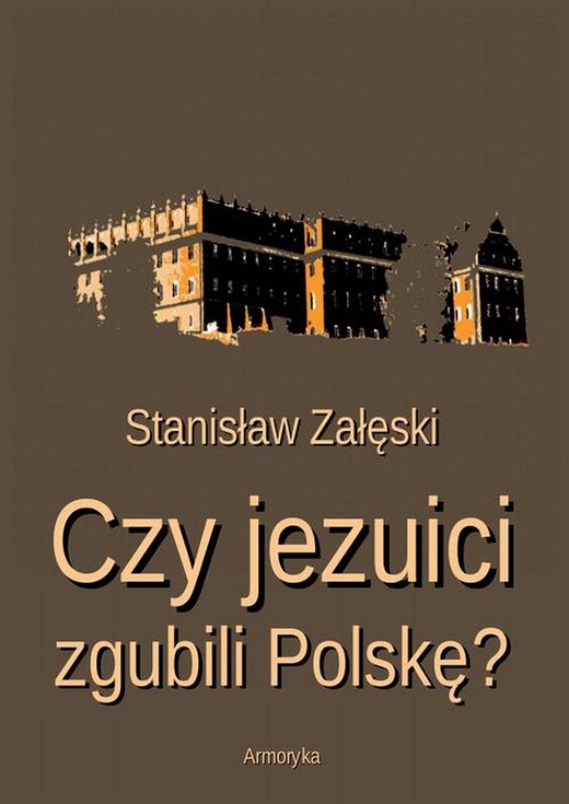 okładka Czy jezuici zgubili Polskę? ebook | pdf | Stanisław Załęski
