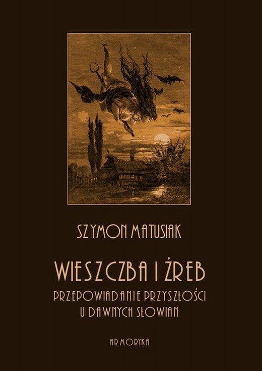 okładka Wieszczba i żreb. Przepowiadanie przyszłości u dawnych Słowian ebook | pdf | Szymon Matusiak