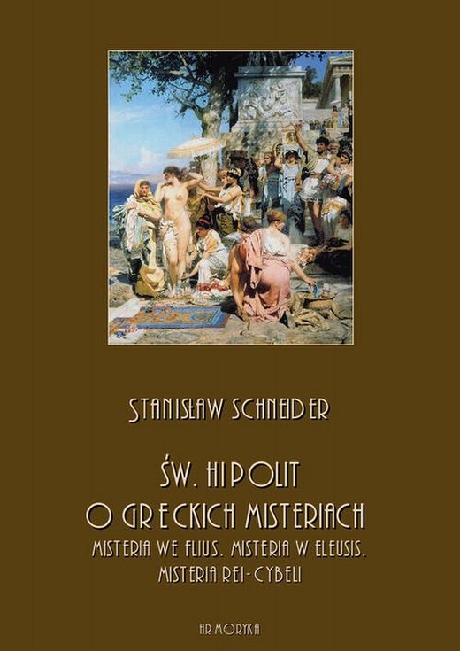 okładka Św. Hipolit o greckich misteriach: misteria we Flius, misteria w Eleusis, misteria Rei-Cybeli ebook | pdf | Stanisław Schneider