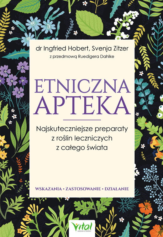 okładka Etniczna apteka. Najskuteczniejsze preparaty z roślin leczniczych z całego świata. Wskazania, zastosowanie, działanie ebook | epub, mobi | Ingfried Hobert