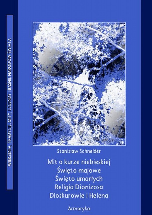 okładka Mit o kurze niebieskiej. Święto majowe. Święto umarłych. Religia Dionizosa Dioskurowie i Helena. ebook | pdf | Stanisław Schneider