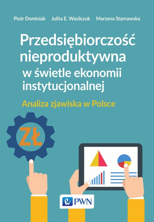 okładka Przedsiębiorczość nieproduktywna w świetle ekonomii instytucjonalnej. Analiza zjawiska w Polsce ebook | epub, mobi | Piotr Dominiak, Marzena Starnawska,