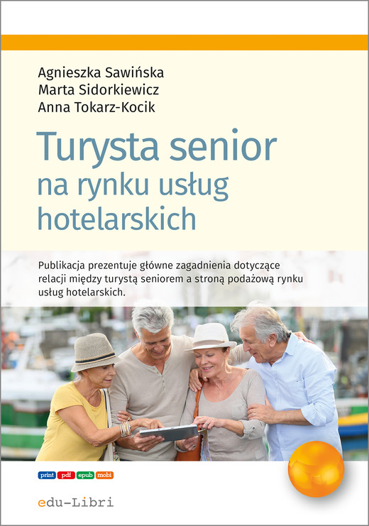 okładka Turysta senior na rynku usług hotelarskich ebook | pdf | Anna Tokarz-Kocik, Marta Sidorkiewicz, Agnieszka Sawińska