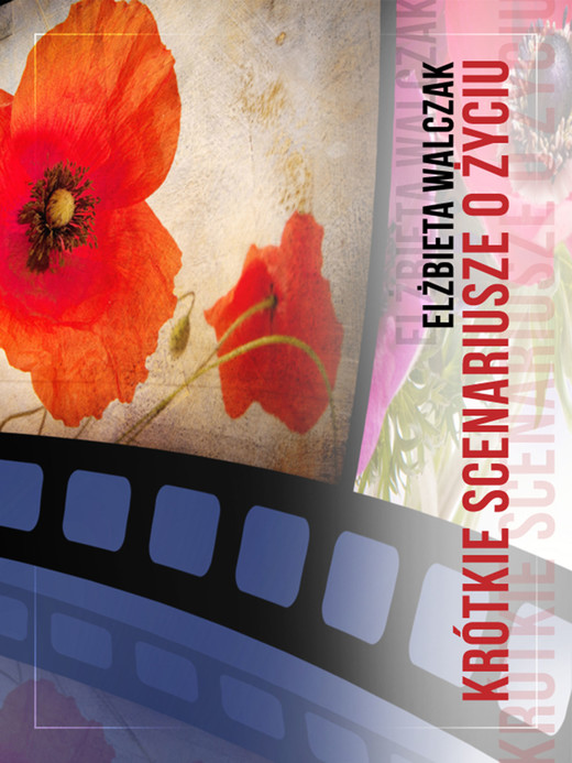 okładka Krótkie scenariusze o życiu ebook | epub, mobi | Elżbieta Walczak