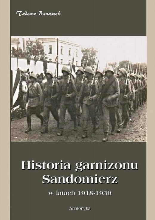 okładka Historia Garnizonu Sandomierz w latach 1918-1939 ebook | pdf | Tadeusz Banaszek