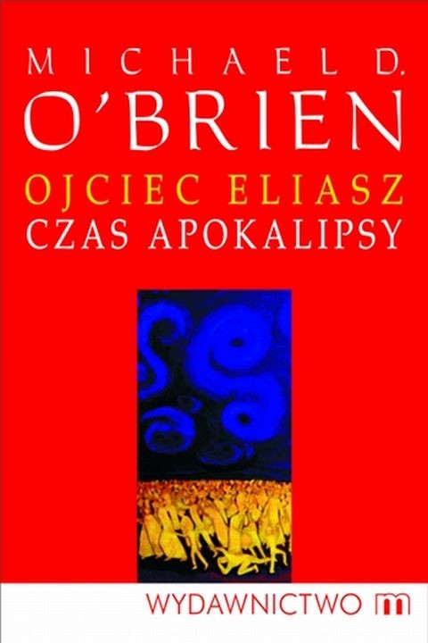 okładka Ojciec Eliasz. Czas apokalipsy ebook | epub, mobi | Michael D. O'Brien