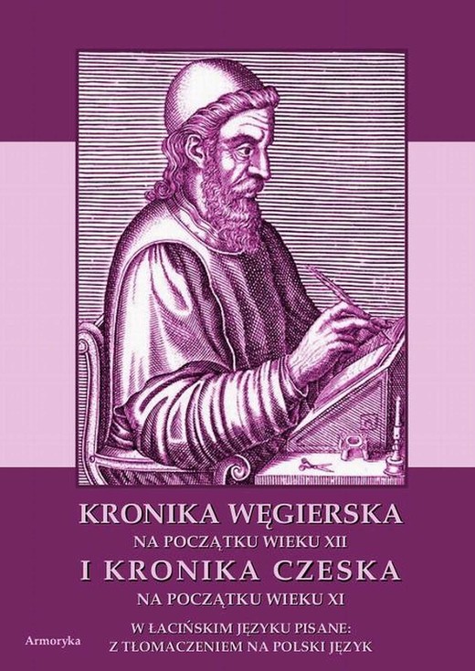 okładka Kronika Węgierska na początku wieku XII i Kronika Czeska na początku wieku XI w łacińskim języku pisane: z tłumaczeniem na polski język ebook | pdf | Nieznany