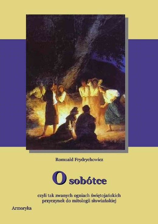 okładka O Sobótce czyli tak zwanych ogniach świętojańskich Przyczynek do mitologii słowiańskiej ebook | pdf | Romuald Frydrychowicz