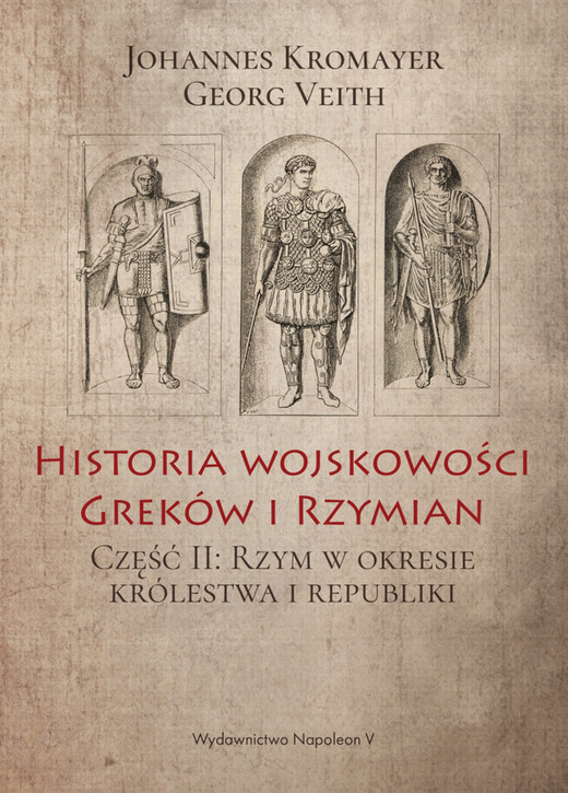 okładka Historia wojskowości Greków i Rzymian część II Rzym w okresie królestwa i republiki ebook | epub, mobi | Johannes Kromayer, Georg Veith