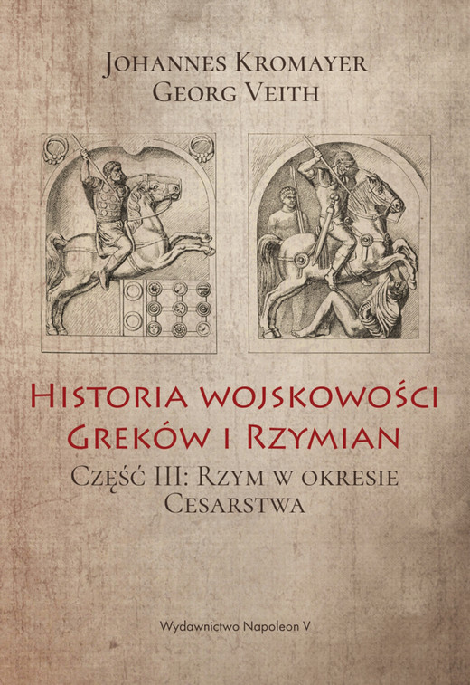 okładka Historia wojskowości Greków i Rzymian. Część III. Rzym w okresie Cesarstwa ebook | epub, mobi | Johannes Kromayer, Georg Veith