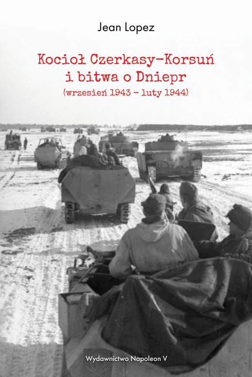 okładka Kocioł Czerkasy-Korsuń i bitwa o Dniepr (wrzesień 1943 – luty 1944) ebook | epub, mobi | Jean Lopez