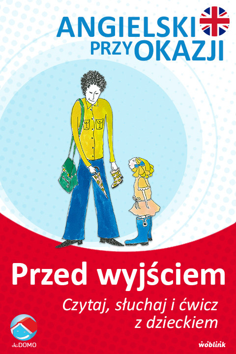 okładka Przed wyjściem. Angielski przy okazji. Czytaj. słuchaj i ćwicz z dzieckiem ebook | epub, mobi | Grzegorz Śpiewak, Agnieszka Szeżyńska