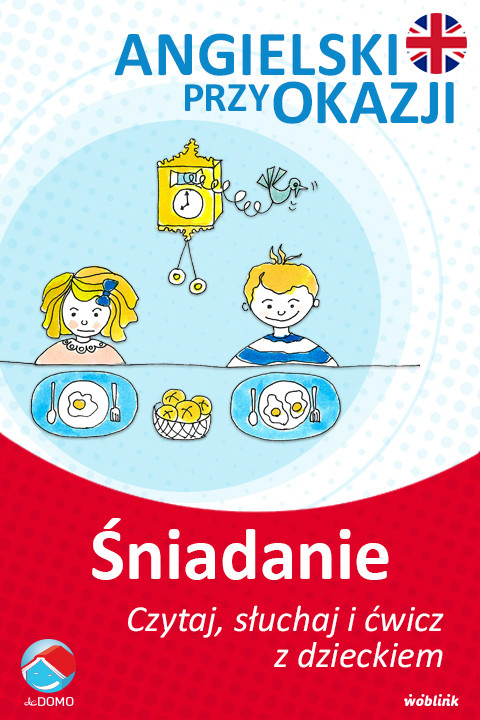okładka Przy śniadaniu. Angielski przy okazji. Czytaj. słuchaj i ćwicz z dzieckiem ebook | epub, mobi | Grzegorz Śpiewak, Agnieszka Szeżyńska