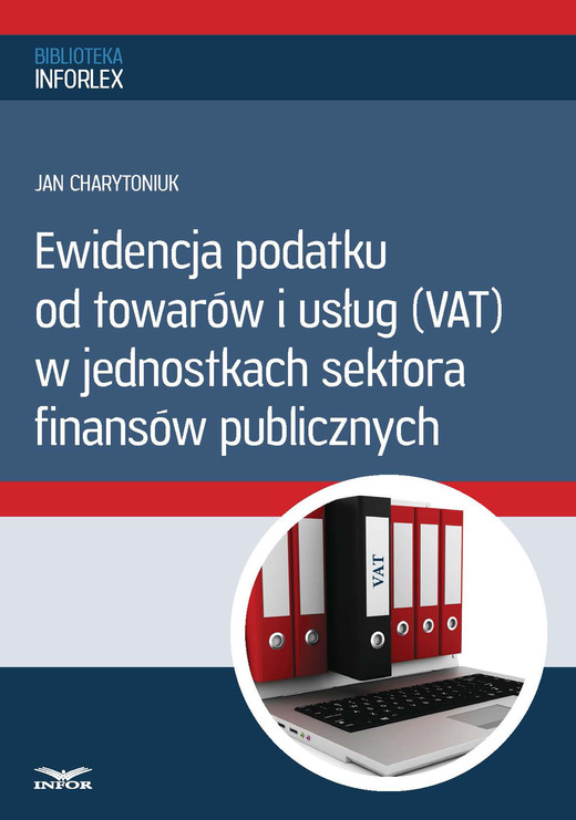 okładka Ewidencja podatku od towarów i usług w jednostkach sektora finansów publicznych (PDF) ebook | pdf | Jan Charytoniuk