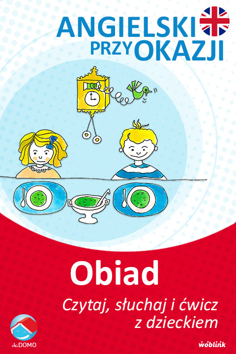 okładka Przy obiedzie. Angielski przy okazji. Czytaj. słuchaj i ćwicz z dzieckiem ebook | epub, mobi | Grzegorz Śpiewak, Agnieszka Szeżyńska
