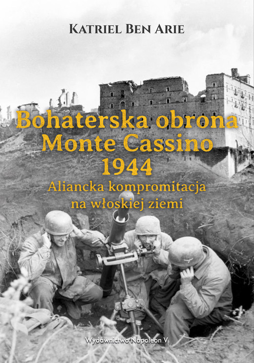 okładka Bohaterska obrona Monte Cassino 1944. ebook | epub, mobi | Arie Katriel Ben