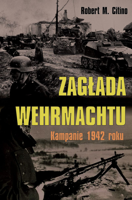 okładka Zagłada Wehrmachtu. Kampanie 1942 roku ebook | epub, mobi | Robert M. Citino