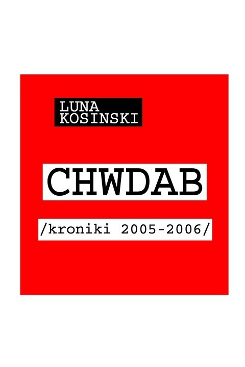 okładka CH.W.D.A.B. Kroniki 2005-2006 ebook | pdf | Luna Kosinski