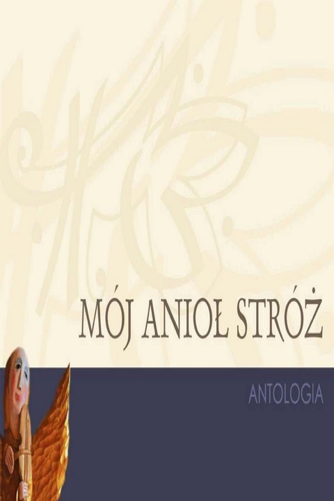 okładka Mój Anioł Stróż. Antologia ebook | pdf | Paweł Zapendowski