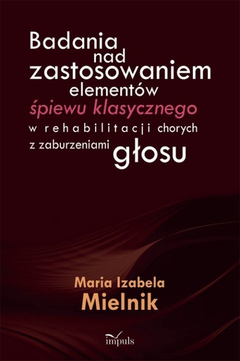 okładka Badania nad zastosowaniem elementów śpiewu klasycznego w rehabilitacji chorych z zaburzeniami głosu ebook | pdf | Maria Izabela Mielnik