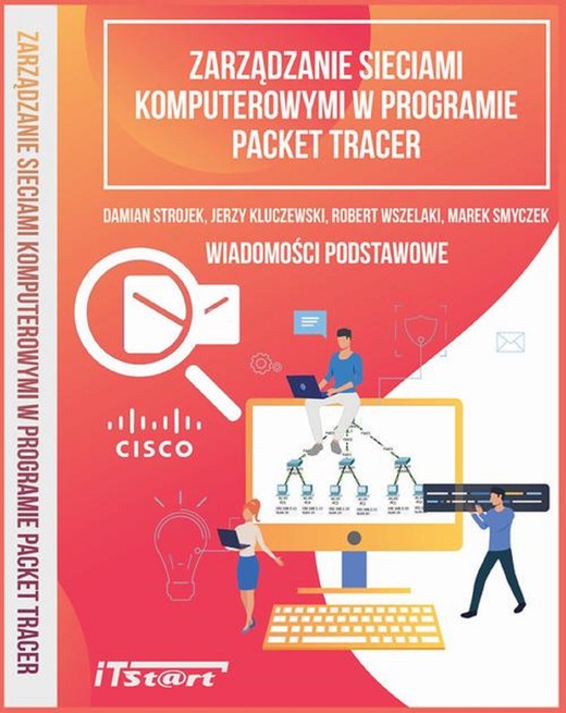 okładka Zarządzanie sieciami komputerowymi w programie Packet Tracer ebook | pdf | Marek Smyczek, Robert Wszelaki, Jerzy Kluczewski, Damian Strojek