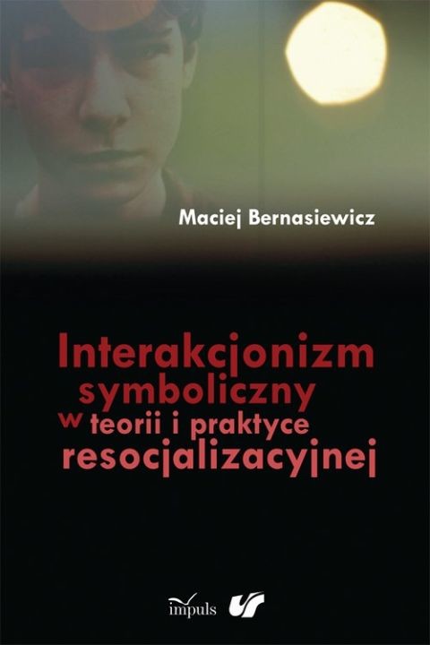 okładka Interakcjonizm symboliczny w teorii i praktyce resocjalizacyjnej ebook | pdf | Maciej Bernasiewicz