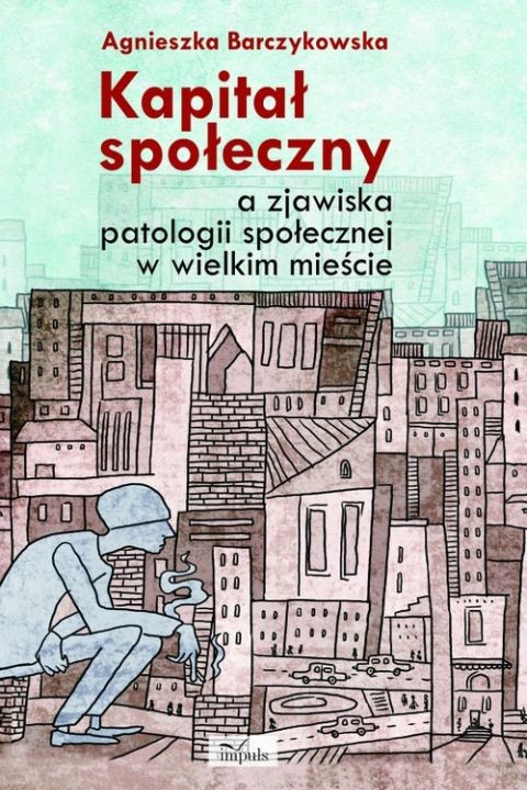 okładka Kapitał społeczny a zjawiska patologii społecznej w wielkim mieście ebook | pdf | Agnieszka Barczykowska