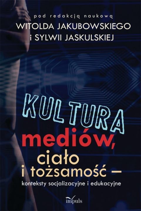 okładka Kultura mediów. ciało i tożsamość ebook | pdf | Witold Jakubowski, Sylwia Jaskulska (red. nauk.)