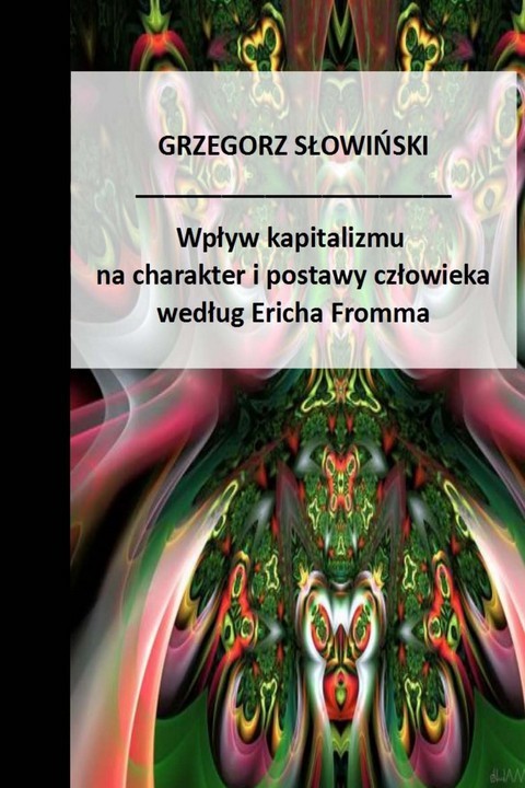 okładka Wpływ kapitalizmu na charakter i postawy człowieka według Ericha Fromma ebook | pdf | Grzegorz Słowiński