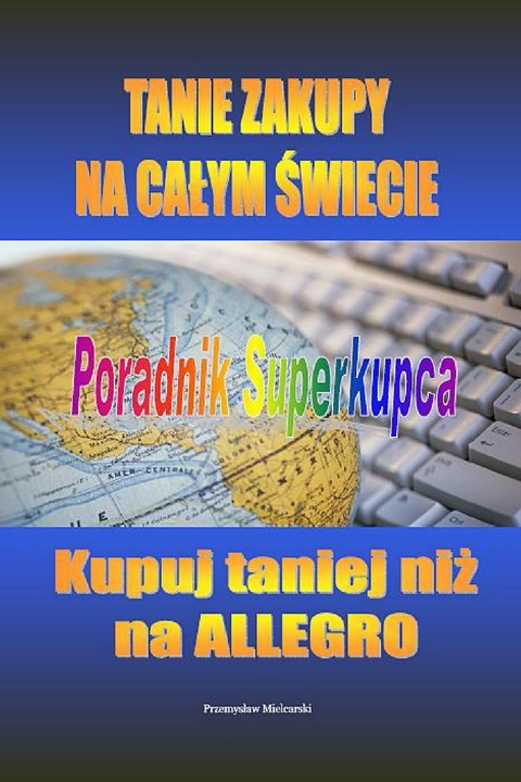 okładka Tanie zakupy na całym świecie. Poradnik superkupca ebook | pdf | Przemysław Mielcarski