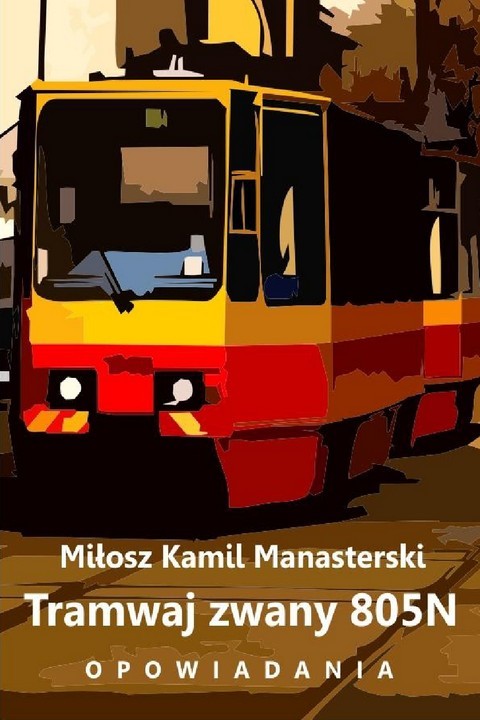 okładka Tramwaj zwany 805N. Opowiadania ebook | pdf | Miłosz Kamil Manasterski