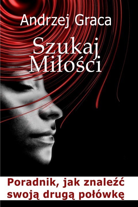 okładka Szukaj miłości. Poradnik jak znaleźć swoją drugą połówkę ebook | pdf | Andrzej Graca