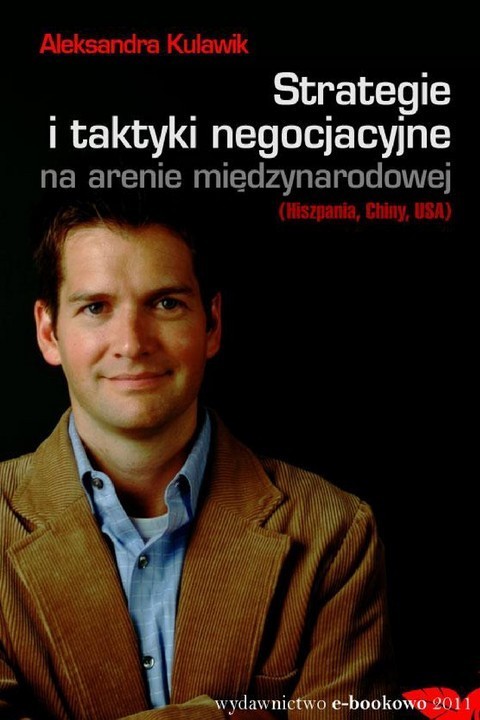 okładka Strategie i taktyki negocjacyjne na arenie międzynarodowej (Hiszpania. Chiny. USA) ebook | pdf | Aleksandra Justyna Kulawik