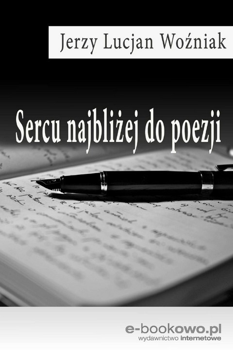 okładka Sercu najbliżej do poezji ebook | pdf | Jerzy Lucjan Woźniak