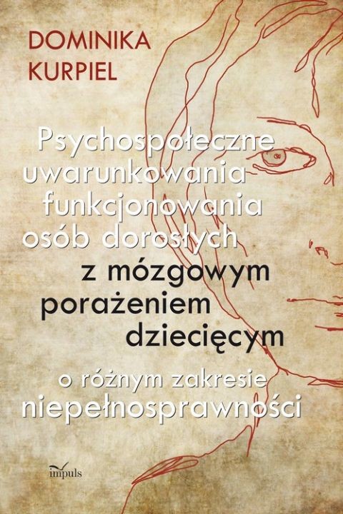 okładka Psychospołeczne uwarunkowania funkcjonowania osób dorosłych z mózgowym porażeniem dziecięcym o różnym zakresie niepełnosprawności ebook | pdf | Dominika Kurpiel