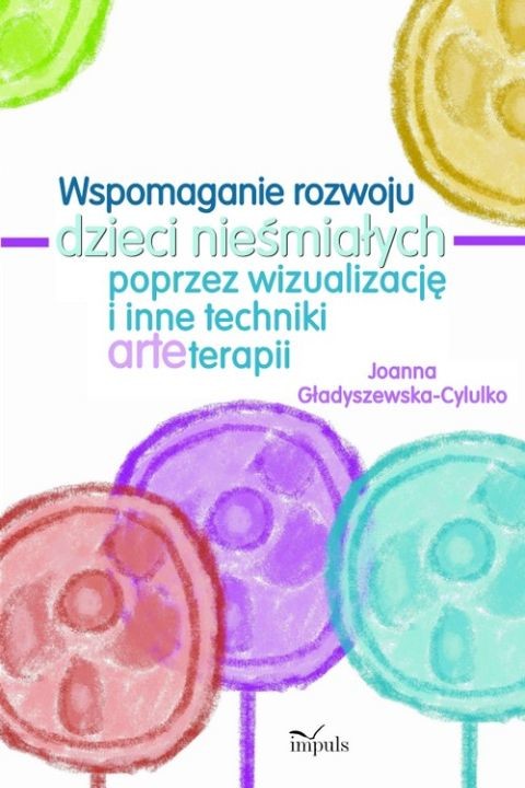 okładka Wspomaganie rozwoju dzieci nieśmiałych poprzez wizualizację i inne techniki arteterapii ebook | pdf | Joanna Gładyszewska-Cylulko