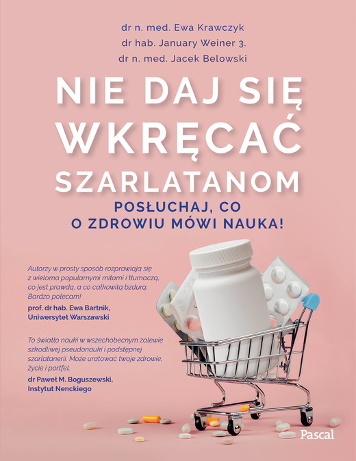 okładka Nie daj się wkręcać szarlatanom. Posłuchaj, co o zdrowiu mówi nauka! ebook | epub, mobi | dr n. med Ewa Krawczyk, dr hab. Januray Weiner 3., dr n med. Jacek Belowski