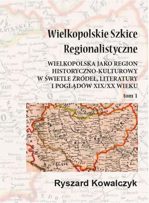 okładka Wielkopolskie szkice regionalistyczne Tom 1 ebook | pdf | Ryszard Kowalczyk