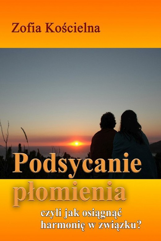 okładka Podsycanie płomienia czyli jak osiągnąć harmonię w związku ebook | epub, mobi | Zofia Kościelna