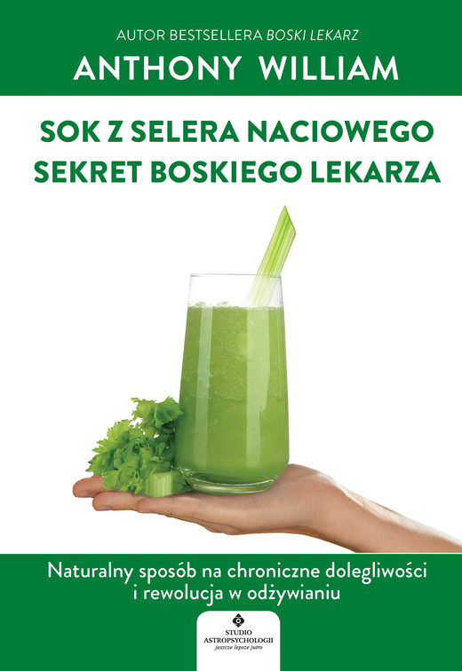 okładka Sok z selera naciowego – sekret Boskiego Lekarza. Naturalny sposób na chroniczne dolegliwości i rewolucja w odżywianiu ebook | epub, mobi | Anthony William