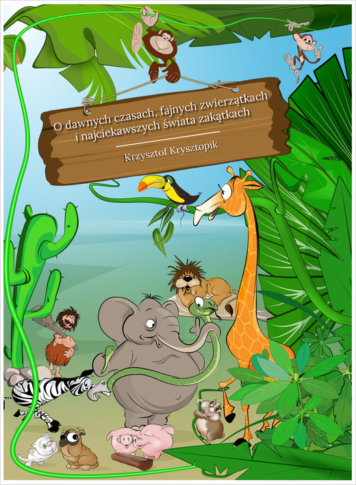 okładka O dawnych czasach, fajnych zwierzątkach i najciekawszych świata zakątkach ebook | pdf | Krzysztof Krysztopik