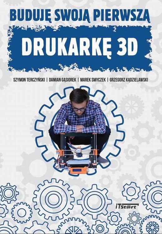 okładka Buduję swoją pierwszą drukarkę 3D ebook | pdf | Marek Smyczek, Damian Gąsiorek, Szymon Terczyński, Grzegorz Kądzielawski