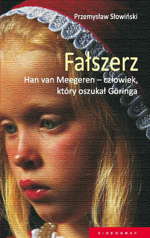 okładka Fałszerz. Han van Meegeren, człowiek który oszukał Goeringa ebook | epub, mobi | Przemysław Słowiński