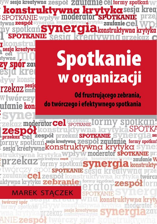 okładka Spotkanie w organizacji. Od frustrującego zebrania, do twórczego i efektywnego spotkania ebook | epub, mobi | Marek Stączek