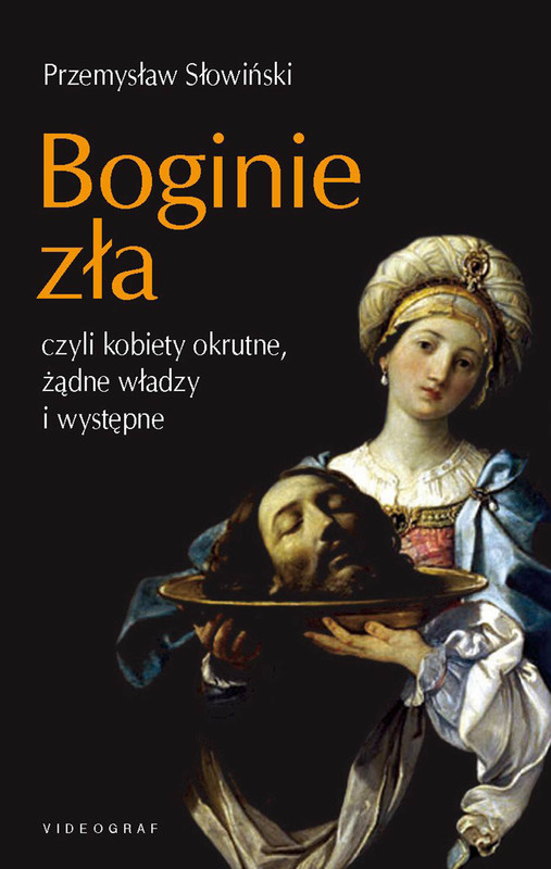 okładka Boginie zła, czyli kobiety okrutne, żądne władzy i występne ebook | epub, mobi | Przemysław Słowiński