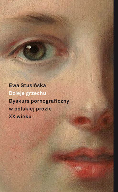 okładka Dzieje grzechu. Dyskurs pornograficzny w polskiej prozie XX wieku (na wybranych przykładach) ebook | epub, mobi | Ewa Stusińska