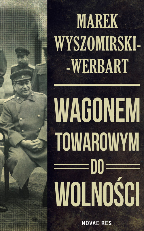 okładka Wagonem towarowym do wolności ebook | epub, mobi | Marek Wyszomirski-Werbart